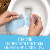 Step one, add a True Earth Toilet Bowl Cleaner Eco-Strip to your toilet