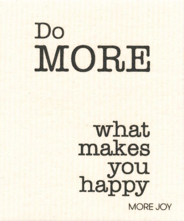 More Joy 20 x 17 cm Swedish cloth with black writing on white background with saying Do MORE what makes you happy